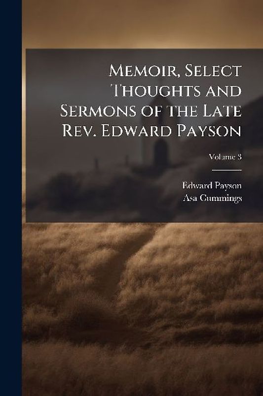 Memoir, Select Thoughts and Sermons of the Late Rev. Edward Payson