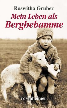 Mein Leben als Berghebamme - Roswitha Gruber