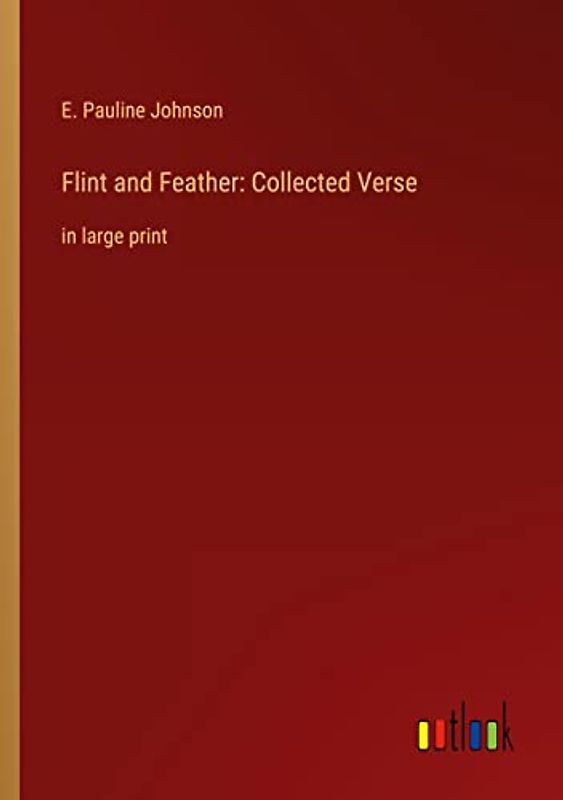 Flint and Feather: Collected Verse: in large print