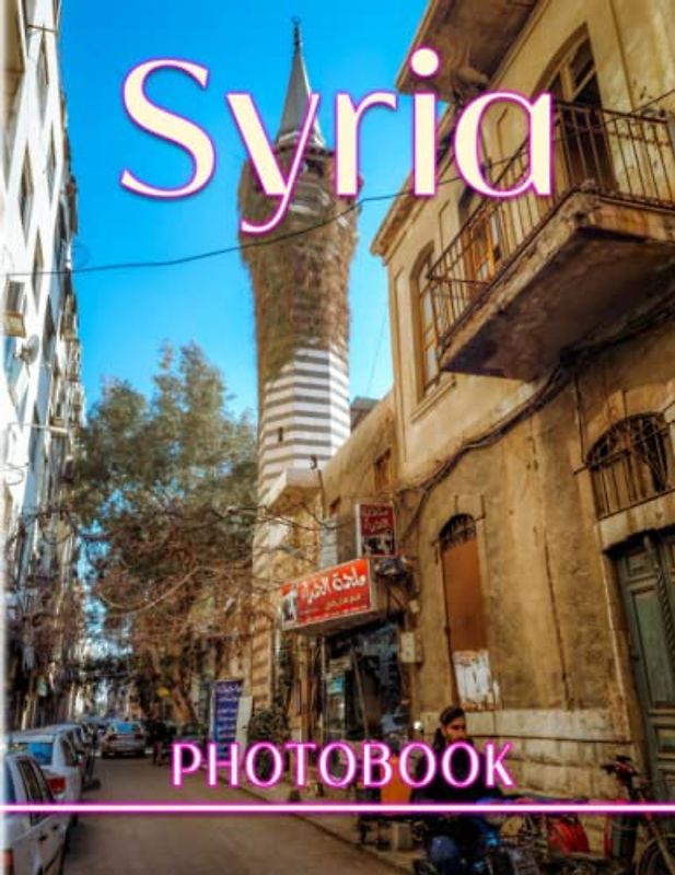 Syria Photography Book: A Beautiful Picture Book With 40 Amazing Images For Meditation, Relaxation And Stress Relief | Gifts For Kids, Teens, Adults And More Ages