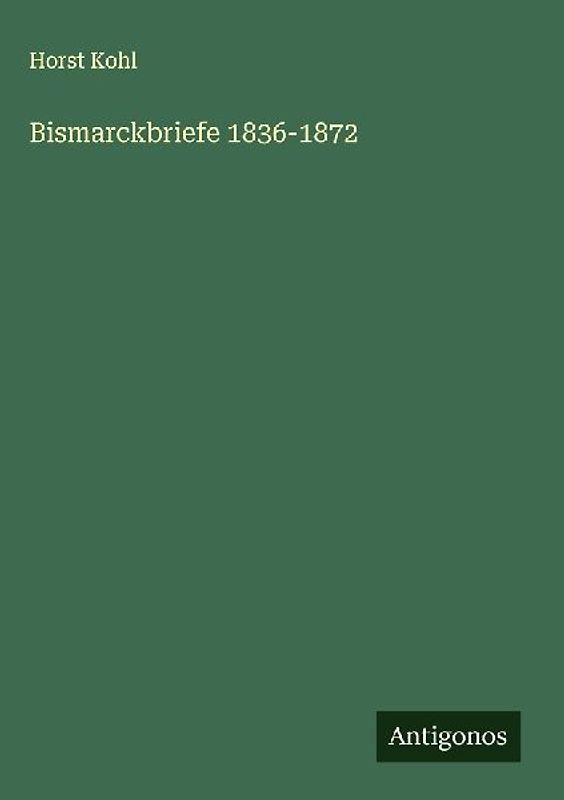 Bismarckbriefe 1836-1872