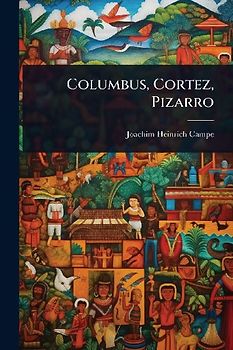 Columbus, Cortez, Pizarro