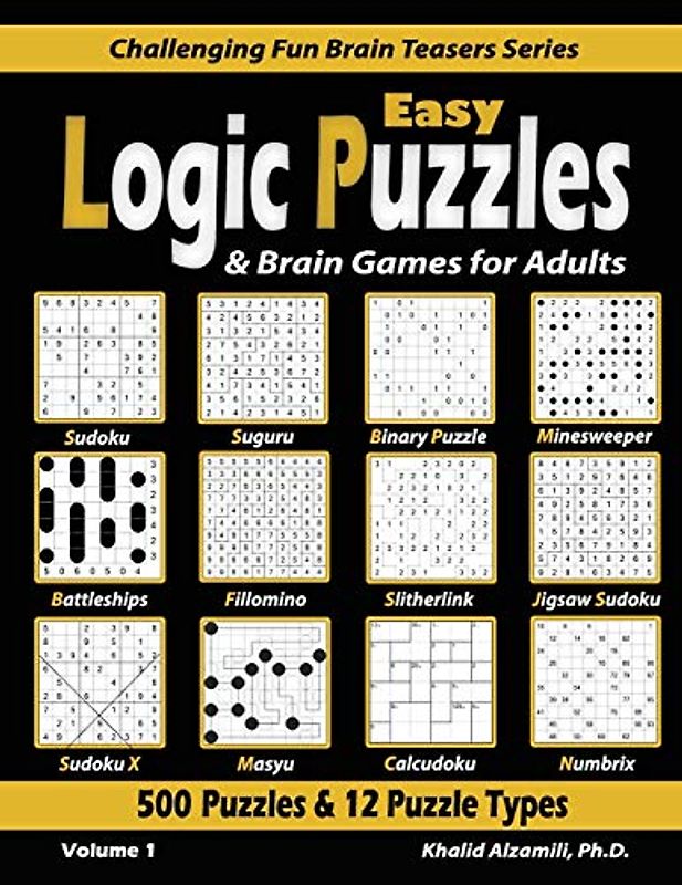 Easy Logic Puzzles & Brain Games for Adults: 500 Puzzles & 12 Puzzle Types (Sudoku, Fillomino, Battleships, Calcudoku, Binary Puzzle, Slitherlink, ... Fun Brain Teasers Series, Band 1)