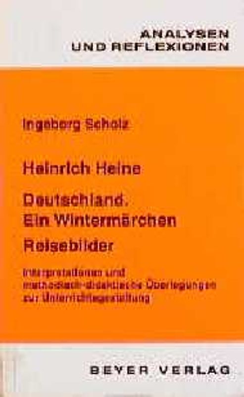 Heinrich Heine: Deutschland. Ein Wintermärchen. Reisebilder. Interpretationen und methodisch-didaktische Überlegungen zur Unterrichtsgestaltung