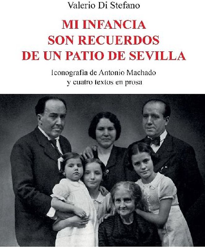 Mi infancia son recuerdos de un patio de Sevilla - Iconografía de Antonio Machado  y cuatro textos en prosa