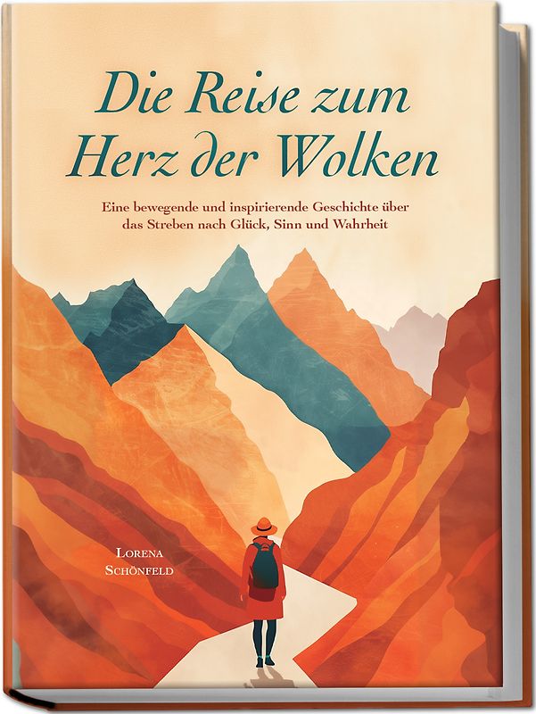 Die Reise zum Herz der Wolken: Eine bewegende und inspirierende Geschichte über das Streben nach Glück, Sinn und Wahrheit