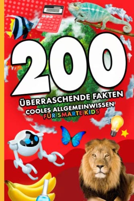200 überraschende Fakten: cooles Allgemeinwissen für smarte Kids (Die 200 Fakten, Witze, Geschenk und Kinderbücher, Band 5)