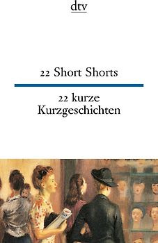 22 Short Shorts 22 kurze Kurzgeschichten
