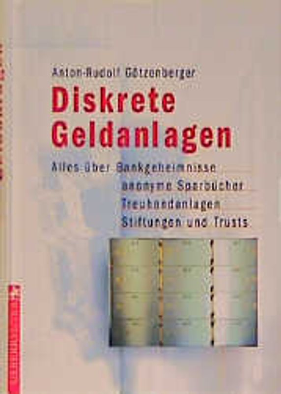 Diskrete Geldanlagen. Alles über Bankgeheimnisse, anonyme Sparbücher, Treuhandanlagen, Stiftungen und Trusts