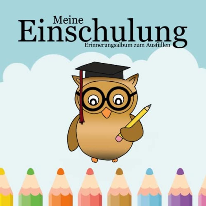 Meine Einschulung Erinnerungsalbum zum Ausfüllen: Gästebuch für Mädchen und Jungen zur Einschulung mit viel Platz für Fotos und Erinnerungen
