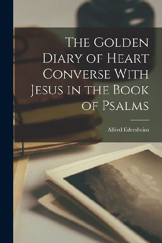 The Golden Diary of Heart Converse With Jesus in the Book of Psalms