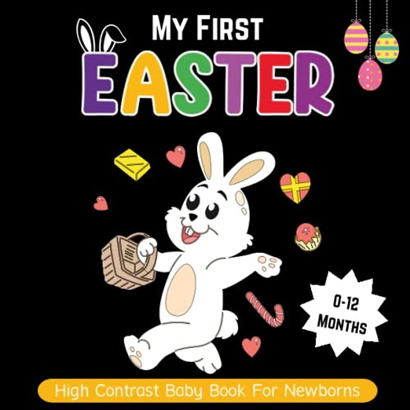 My First Easter High Contrast Baby Book For Newborns 0-12 Months: 30+ Cute Black and White Images with Bunnies, Eggs, Chicks, and More To ... Visual Senses ... Easter Basket Stuffers