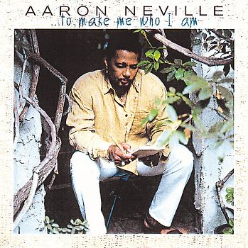 Aaron Neville - ...to Make Me Who I am