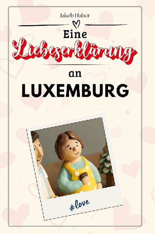 Eine Liebeserklärung an Luxemburg