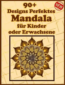 90+ Designs Perfektes Mandala für Kinder oder Erwachsene: Einzigartige Mandala-Designs und stressabbauende Muster für Entspannung, Meditation und Glück für Erwachsene