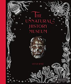 The Unnatural History Museum: Viktor Wynd