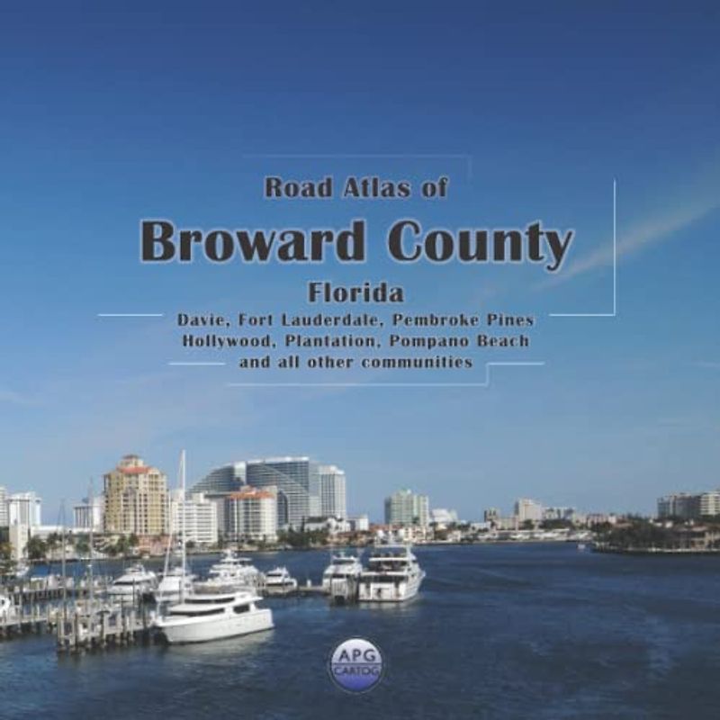 Road Atlas of Broward County, Florida: Davie, Fort Lauderdale, Pembroke Pines, Hollywood, Plantation, Pompano Beach, and all other communities