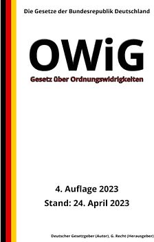 Gesetz über Ordnungswidrigkeiten - OWiG, 4. Auflage 2023: Die Gesetze der Bundesrepublik Deutschland