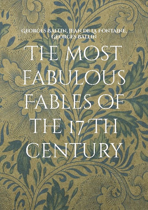 The most fabulous Fables of the 17 Th century