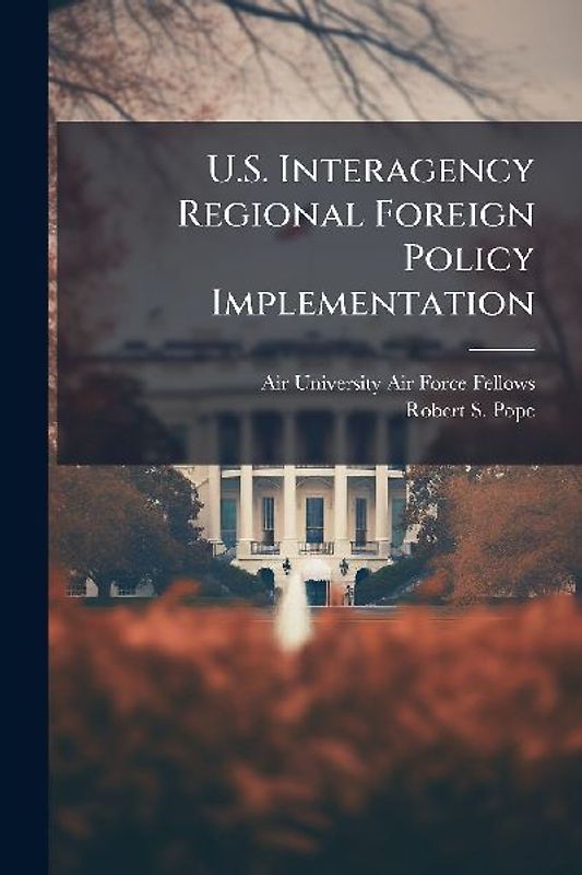 U.S. Interagency Regional Foreign Policy Implementation