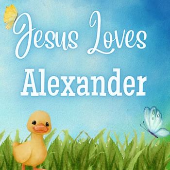 Jesus Loves Alexander: A Personalized book for Alexander