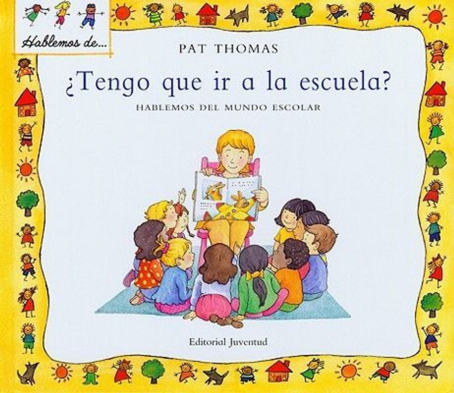 Tengo Que IR a la Escuela?: Hablemos del Mundo Escolar = Do I Have to Go to School?