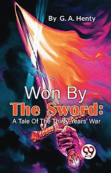 Won By The Sword: A Tale Of The Thirty Years' War