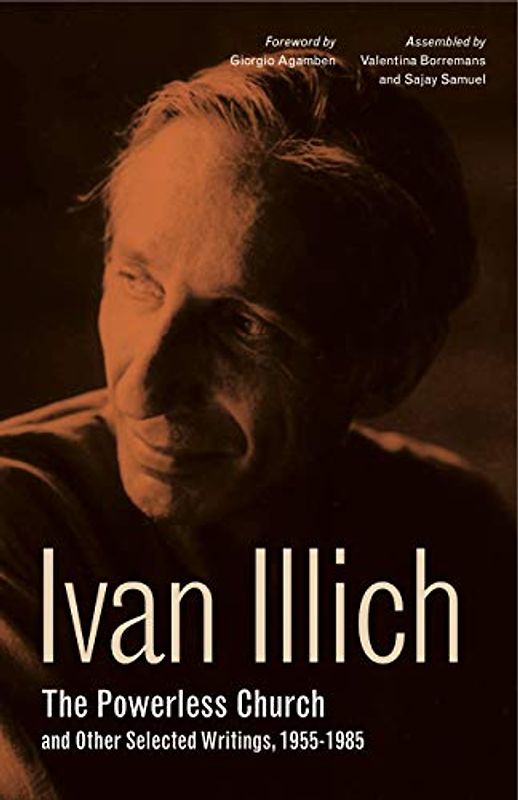 The Powerless Church and Other Selected Writings, 1955-1985 (Ivan Illich: 21st-Century Perspectives, Band 1)