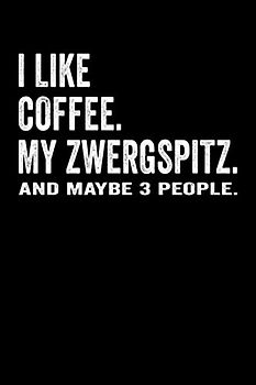I Like Coffee My Zwergspitz Notebook: 6x9 Journal for Writing Down Daily Habits, Planning, Dairy, Note Taking System (Gift for Zwergspitz, Pomeranian Dog Lover Themed Book)