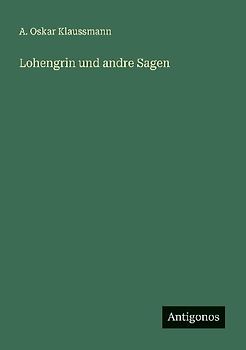 Lohengrin und andre Sagen