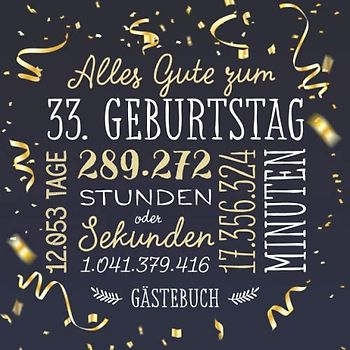 Alles Gute zum 33. Geburtstag ~ Gästebuch: Deko zur Feier vom 33.Geburtstag für Mann oder Frau - 33 Jahre - Geschenk & Geburtstagsdeko - Buch für Glückwünsche und Fotos der Gäste