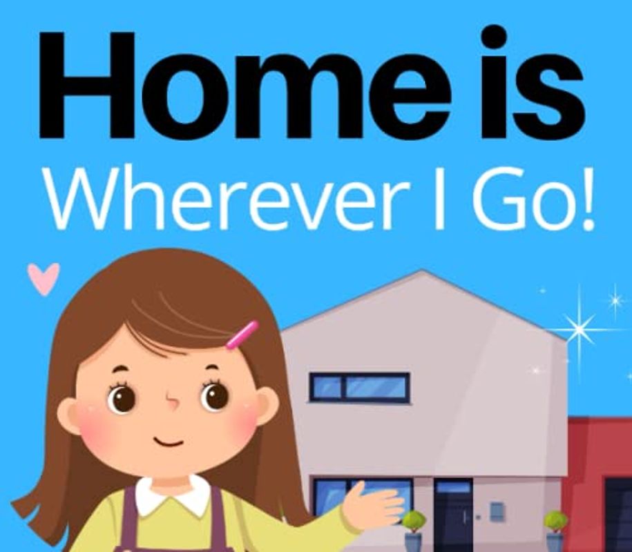 Home is Wherever I Go!: A kids story book about moving to a new house