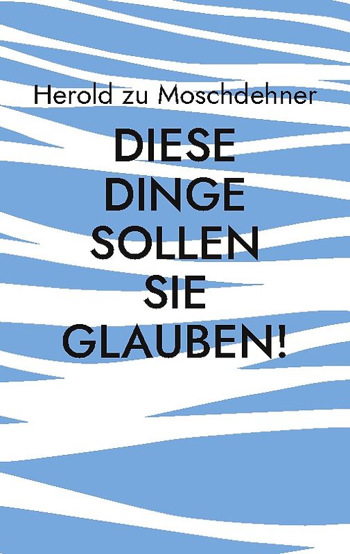 Diese Dinge sollen Sie glauben!