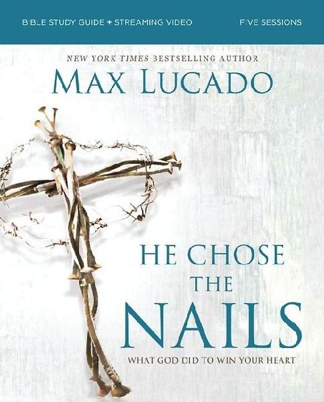 He Chose the Nails Bible Study Guide + Streaming Video, Updated Edition