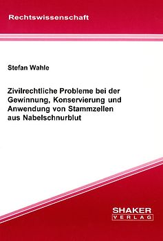 Zivilrechtliche Probleme bei der Gewinnung, Konservierung und Anwendung von Stammzellen aus Nabelschnurblut