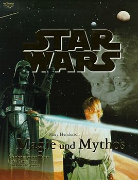 Star Wars: Magie und Mythos. Die phantastischen Welten des George Lucas und ihre Ursprünge