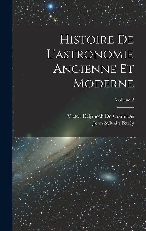 Histoire De L'astronomie Ancienne Et Moderne; Volume 2