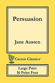 Persuasion (Cactus Classics Large Print): 16 Point Font; Large Text; Large Type