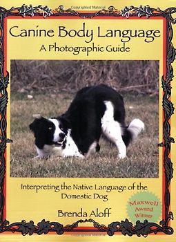 Canine Body Language: A Photographic Guide: Interpreting the Native Language of the Domestic Dog