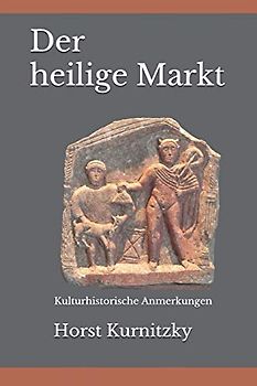 Der heilige Markt: Kulturhistorische Anmerkungen