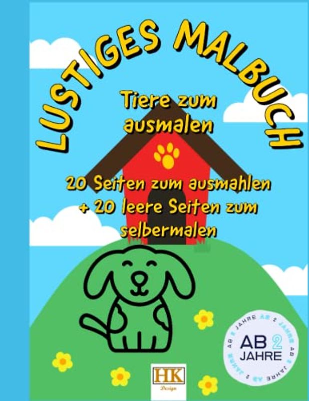 Lustiges Malbuch mit Tiermotiven für Kinder ab 2 Jahre: 20 Seiten zum ausmalen und 20 leere Seiten zum selbermalen