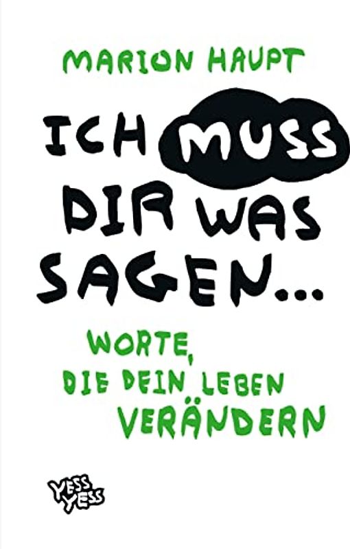 Ich muss dir was sagen...: Worte, die dein Leben verändern