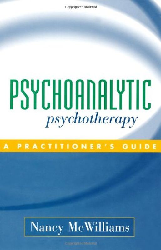 Psychoanalytic Psychotherapy: A Practitioner's Guide - Nancy McWilliams