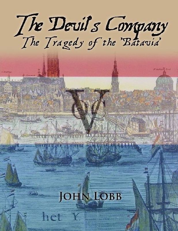 THE DEVIL'S COMPANY - THE TRAGEDY OF THE 'BATAVIA'.