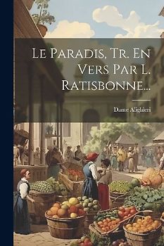 Le Paradis, Tr. En Vers Par L. Ratisbonne...