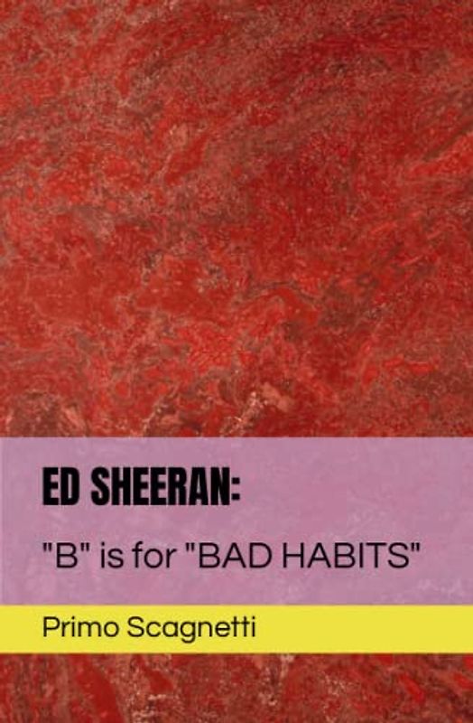 ED SHEERAN: "B" is for "BAD HABITS"