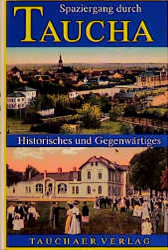 Spaziergang durch Taucha. Historisches und Gegenwärtiges