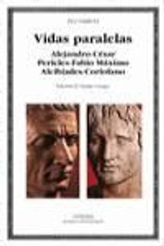 Vidas paralelas : Alejandro César, Pericles Fabio Máximo, Alcibíades Coriolano