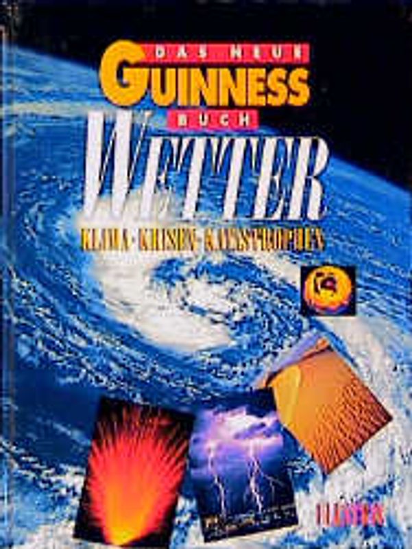 Das neue Guinness Buch Wetter. Klima - Krisen - Katastrophen