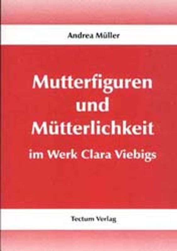 Mutterfiguren und Mütterlichkeit im Werk Clara Viebigs